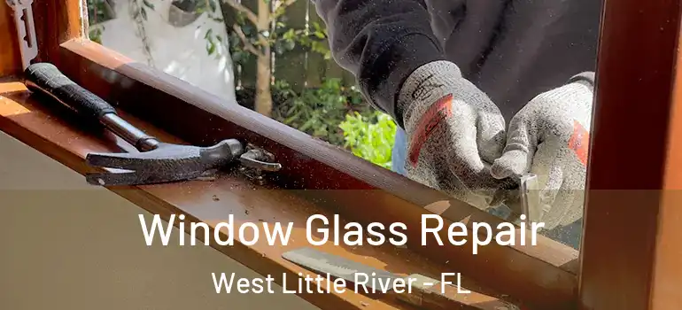  Window Glass Repair West Little River - FL