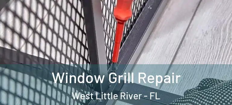  Window Grill Repair West Little River - FL