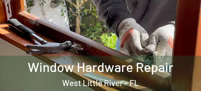  Window Hardware Repair West Little River - FL