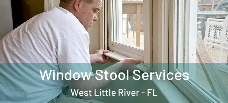  Window Stool Services West Little River - FL